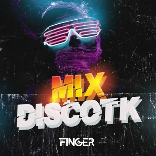 DJ FINGER - MIX DISCOTK 2022