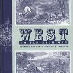 Read pdf West to Far Michigan: Settling the Lower Peninsula, 1815-1860 by Kenneth E. Lewis