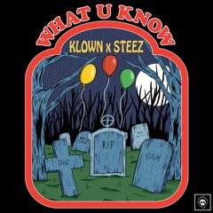 KLOWN x STEEZ - What U Know