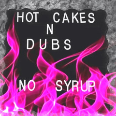 Hot Cakes n Dubs