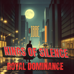 KINGS OF SILENCE (ROYAL DOMINANCE)
