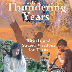 [GET] KINDLE 📦 The Thundering Years: Rituals and Sacred Wisdom for Teens by  Julie T