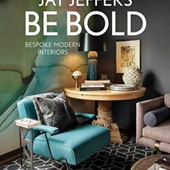 VIEW KINDLE PDF EBOOK EPUB Be Bold: Bespoke Modern Interiors by  Jay Jeffers &  Vicky