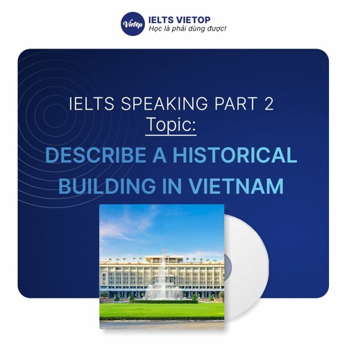 stream-describe-a-historical-building-in-vietnam-ielts-speaking-part