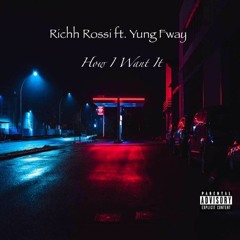 YungFway & Richh Rossi - How I Want It