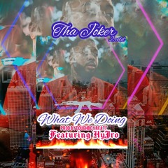 Tha Joker X Doughboy Beatz X HyJro - What We Doing