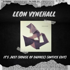 Leon Vynehall - It's Just (House of Dupree) (Anticx Edit)
