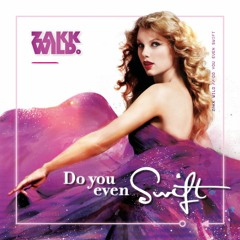 DJ Zakk Wild - Do You Even Swift? - OG Mix