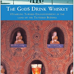 View KINDLE 📤 The Gods Drink Whiskey: Stumbling Toward Enlightenment in the Land of