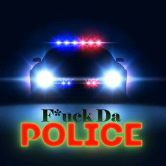 Fuck Da Police (Woop, Woop)