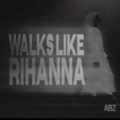 Walks like Rihanna [ ABZ EDIT ] - FREE DL
