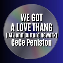 WE GOT A LOVE THANG 2023 (DJ John Culture Rework-FLAC) CeCe Peniston