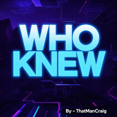 WHO KNEW^