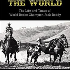 Download~ Wrestling the World: The Life and Times of Rodeo Champion Jack Roddy