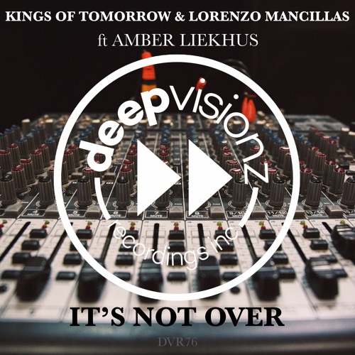 Kings Of Tomorrow & Lorenzo Mancillas ft Amber Liekhus ‘It’s Not Over" Proper Dub