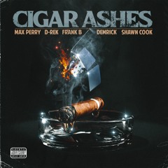 Cigar Ashes Feat. D - Rek, Frank B, Demrick & Shawn Cook (Produced By Max Perry)