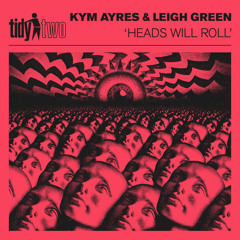 Kym Ayres & Leigh Green - Heads Will Roll (Extended Mix)