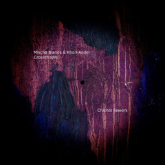 PREMIERE: Mischa Blanos & Khori Ander - Crossrhodes (Chichöl Rework)