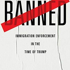[READ] [EBOOK EPUB KINDLE PDF] Banned: Immigration Enforcement in the Time of Trump by  Shoba Sivapr