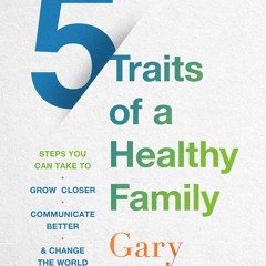 {DOWNLOAD} 📖 5 Traits of a Healthy Family: Steps You Can Take to Grow Closer, Communicate Better,