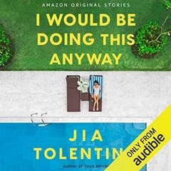 [Read] √ I Would Be Doing This Anyway: Currency by  Jia Tolentino,Kelly Marie Tran,Am