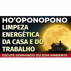 HO'OPONOPONO LIMPEZA ENERGÉTICA DA CASA E LOCAL DE TRABALHO