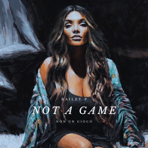 BAILEY P - Not A Game