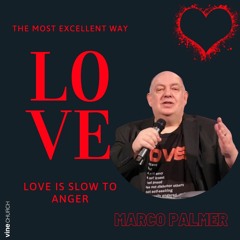 Marco Palmer - The Most Excellent Way : Love is Slow to Anger | 07.04.2024