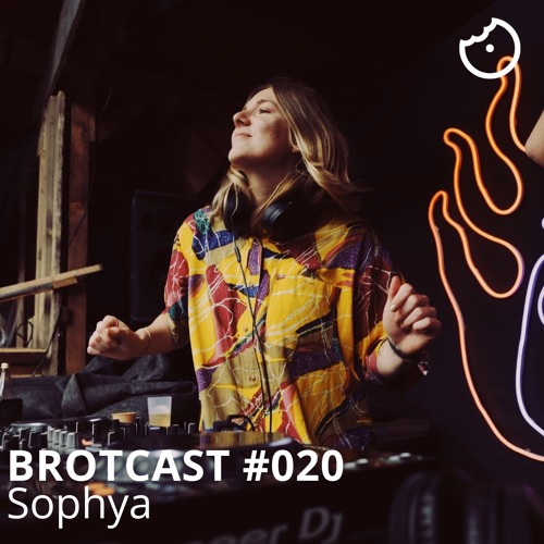 Brotcast 020 by Sophya