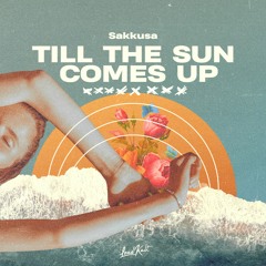 Sakkusa - Till the sun comes up