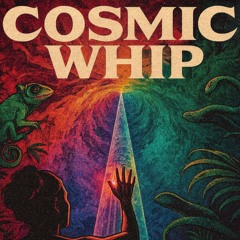 C o s m i c W h i p