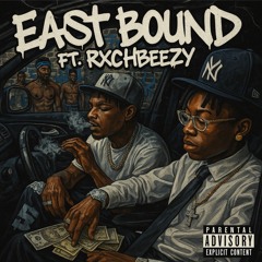 EAST BOUND (feat. Rxchbeeezy)