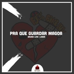 Pra Que Guardar Magoa