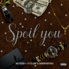 Spoil You (feat. Fetty Wap & Skinnyfromthe9)