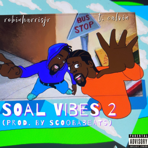 Soal Vibes 2 Robin Harris Jr. (Ft. T.Calvin The Black Gum Bastard) Prod. By ScoobaBeats