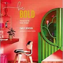 ACCESS PDF 💗 Be Bold: Interiors for the Brave of Heart by Emily Henson EPUB KINDLE P