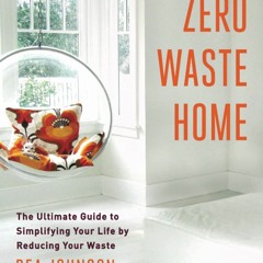 DOWNLOAD❤️eBook✔️ Zero Waste Home The Ultimate Guide to Simplifying Your Life by Reducing Yo