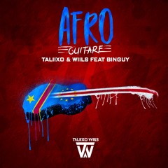 Taliixo & Wiils feat Binguy - Afro Guitare
