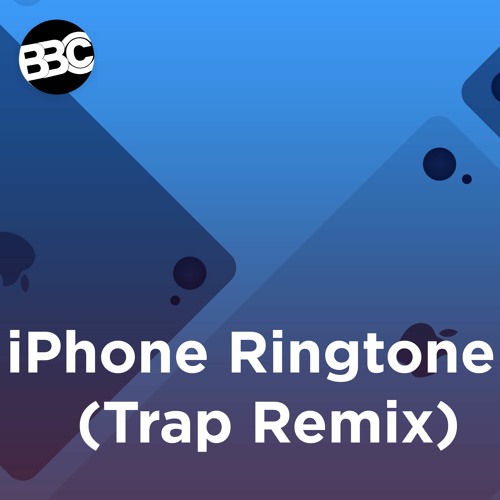 Stream IPhone Ringtone - BBC (Trap Remix) (Exclusive To BBC) | (No.