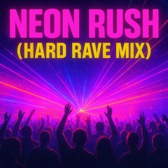 NEON RUSH (Hard rave mix)