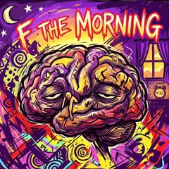 F THE MORNING