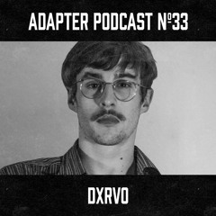 ADAPTER PODCAST 033 - DXRVO