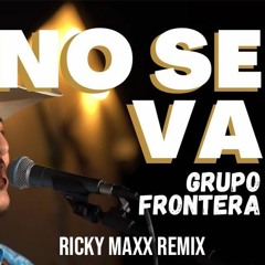 Grupo Frontera - No Se Va (Ricky Maxx Remix)