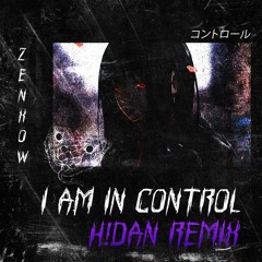 ZENXOW - I AM IN CONTROL (H!DAN REM!X)