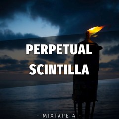 PERPETUAL SCINTILLA - [Mixtape 4]