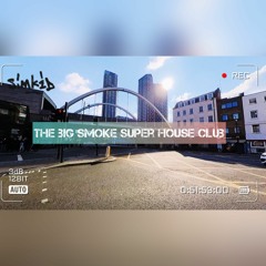 The Big Smoke Super House Club