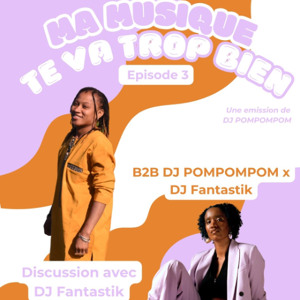 Ma Musique te va trop bien • DJ POMPOMPOM invite DJ Fantastik (13.12.24)