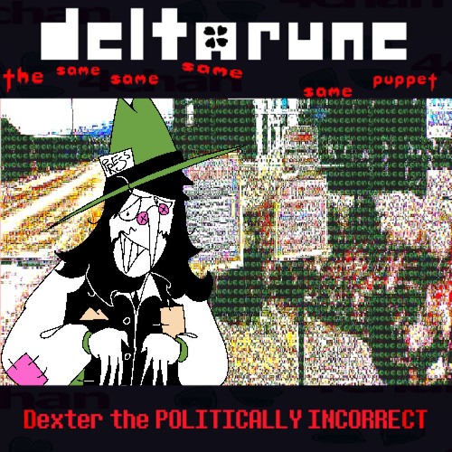 [Deltarune: The 4Same Puppet]-Dexter the POLITICALLY INCORRECT