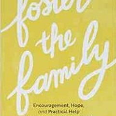 ✔️ [PDF] Download Foster the Family: Encouragement, Hope, and Practical Help for the Christian F