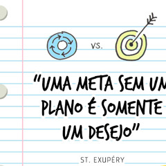 Meta sem plano é só desejo vazio...